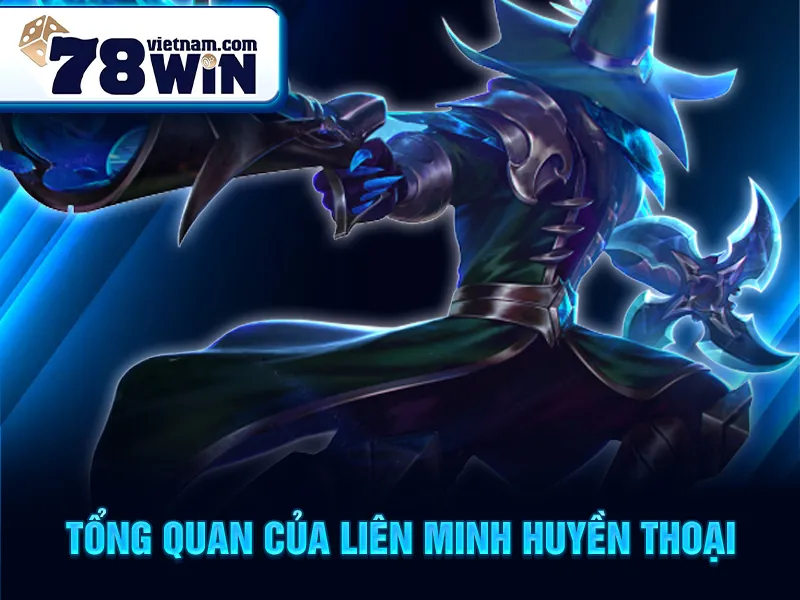 Tổng quan của liên minh huyền thoại