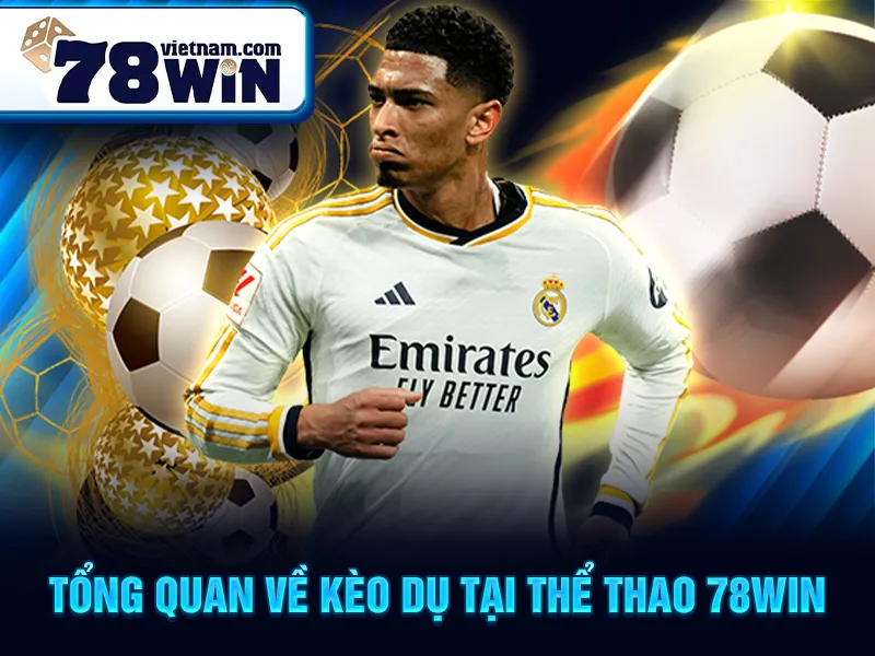 Tổng quan về kèo dụ tại thể thao 78win