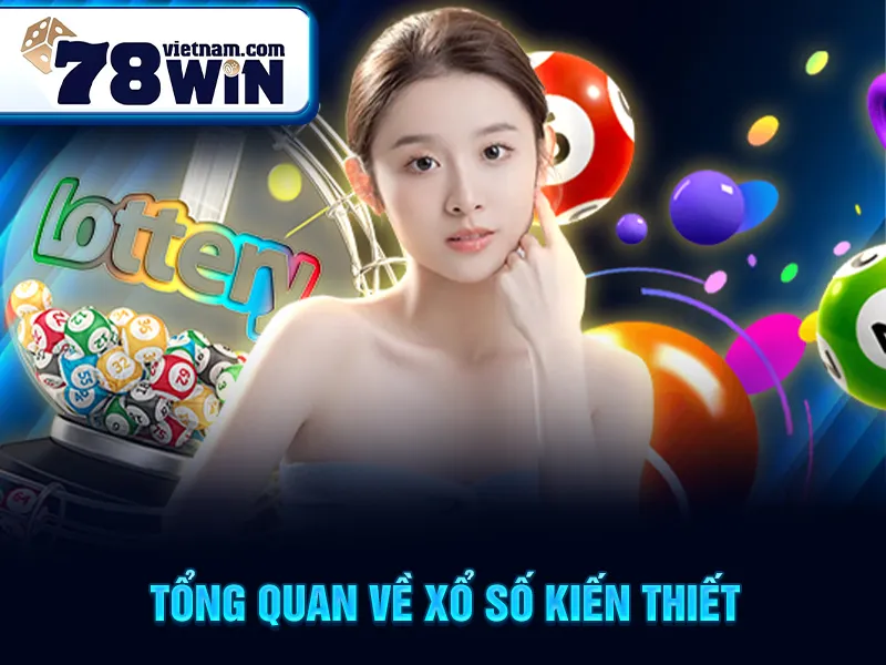 Tổng quan về Xổ Số Kiến Thiết