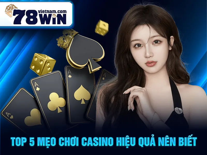 Top 5 mẹo chơi casino hiệu quả nên biết