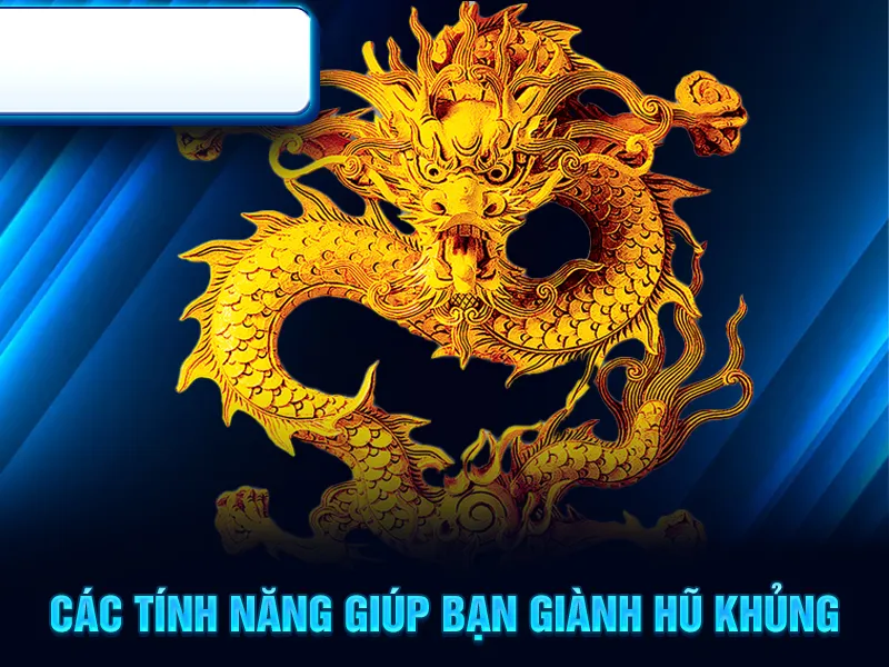Các tính năng giúp bạn giành hũ khủng