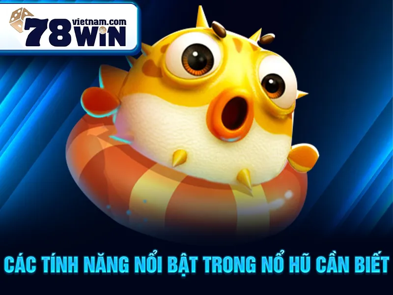 Cá Vàng Thần Tài - Các tính năng nổi bật trong nổ hũ cần biết