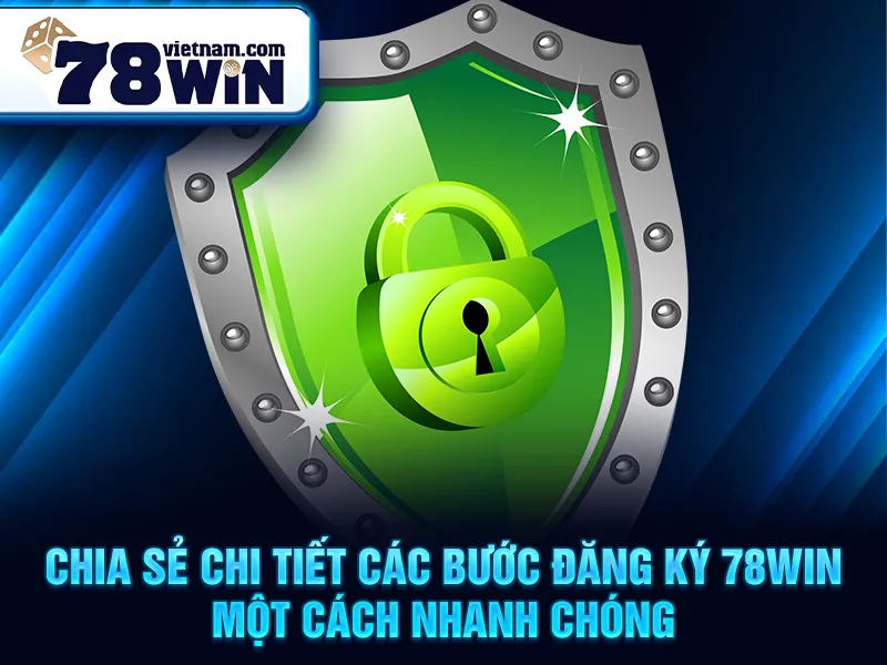 Chia sẻ chi tiết các bước đăng ký 78WIN một cách nhanh chóng
