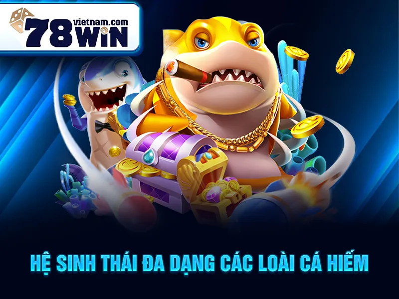 Hệ sinh thái đa dạng các loài cá hiếm