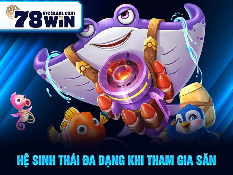 Hệ sinh thái đa dạng khi tham gia săn