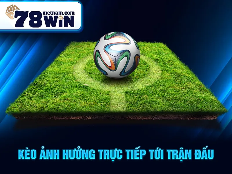 Kèo ảnh hưởng trực tiếp tới trận đấu