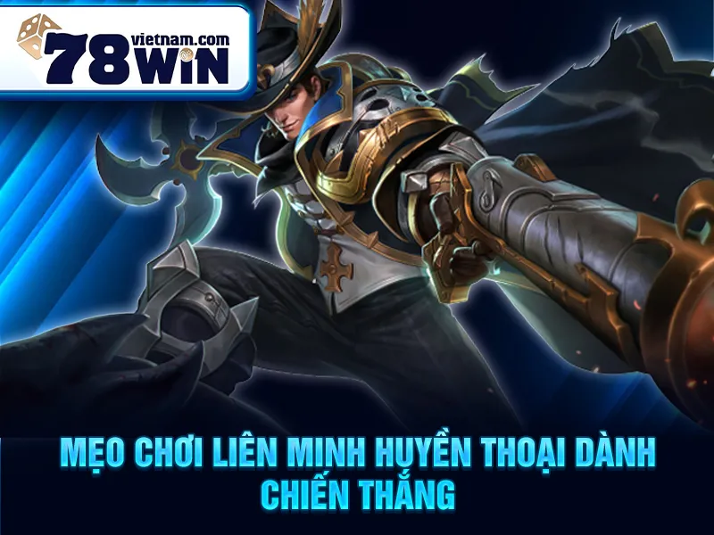 Mẹo chơi liên minh huyền thoại dành chiến thắng