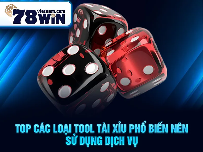 Top các loại tool tài xỉu phổ biến nên sử dụng dịch vụ