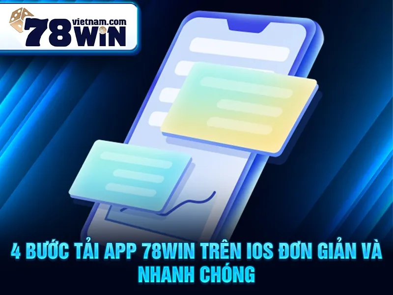 4 bước tải app 78WIN trên iOS đơn giản và nhanh chóng