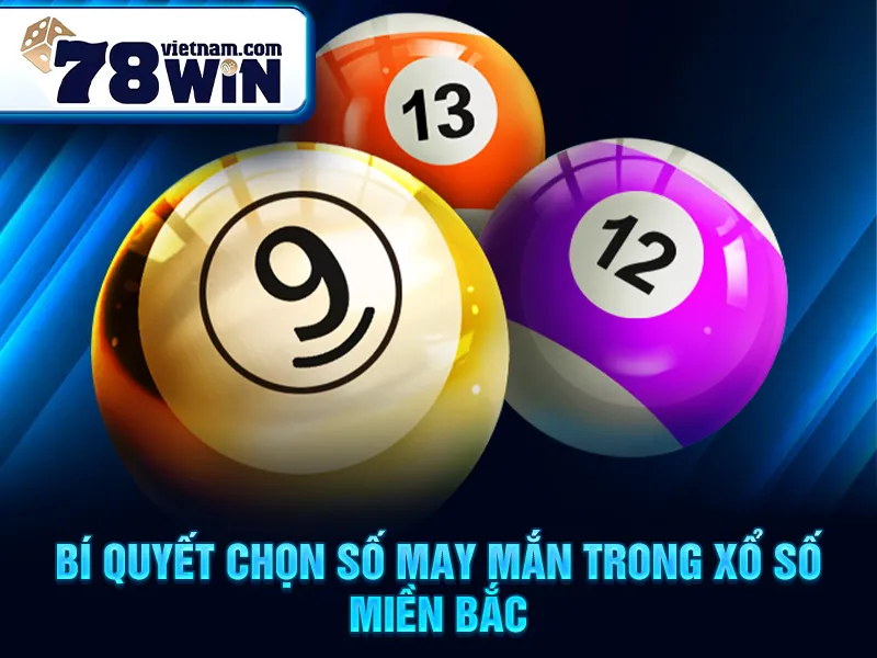 Bí quyết chọn số may mắn trong xổ số miền bắc