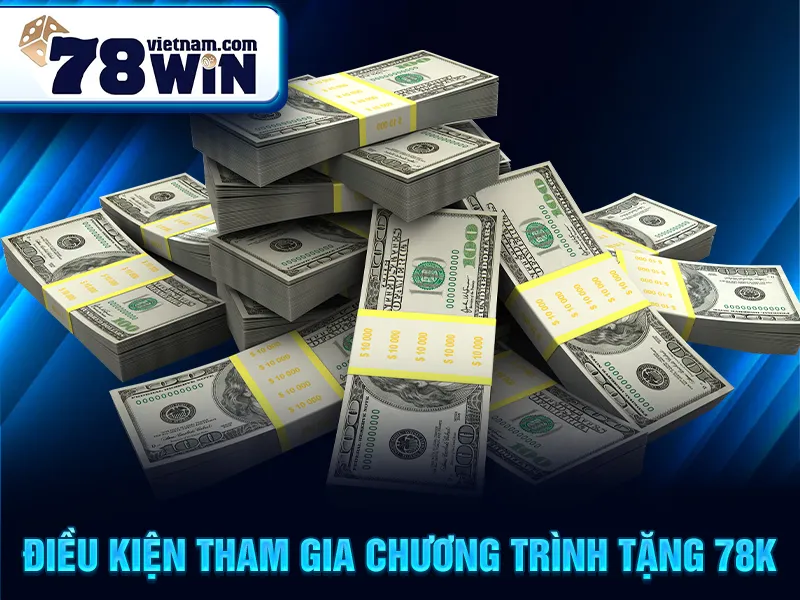 Điều kiện tham gia chương trình tặng 78k