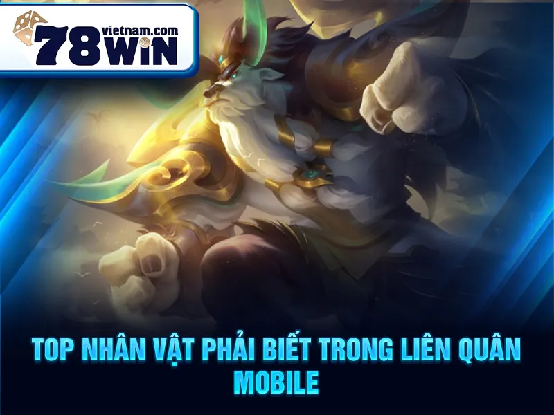 Liên Quân Mobile - Top nhân vật phải biết trong liên quân mobile