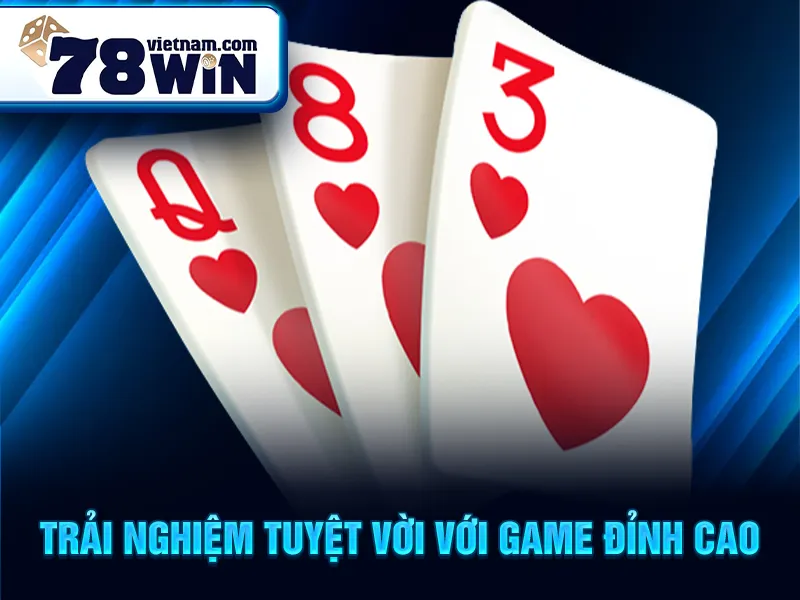 Trải nghiệm tuyệt vời với game đỉnh cao