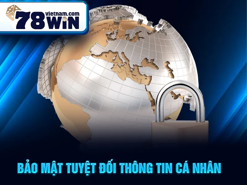 Bảo mật tuyệt đối thông tin cá nhân