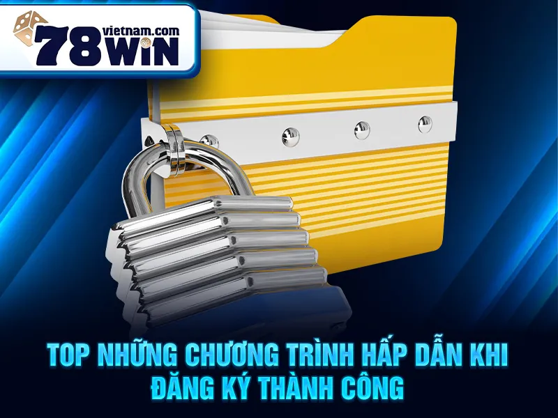 TOP những chương trình hấp dẫn khi đăng ký thành công